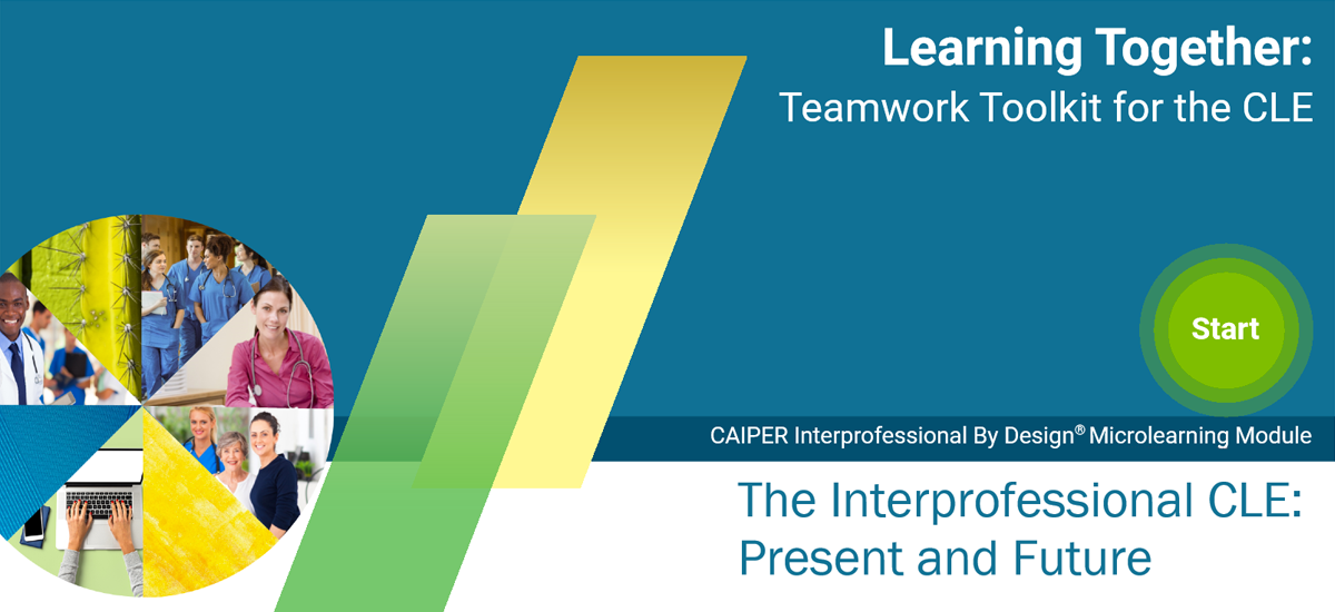 Learning Together: Teamwork Toolkit for the CLE - CAIPER "The interprofessional CLE: Present and Future